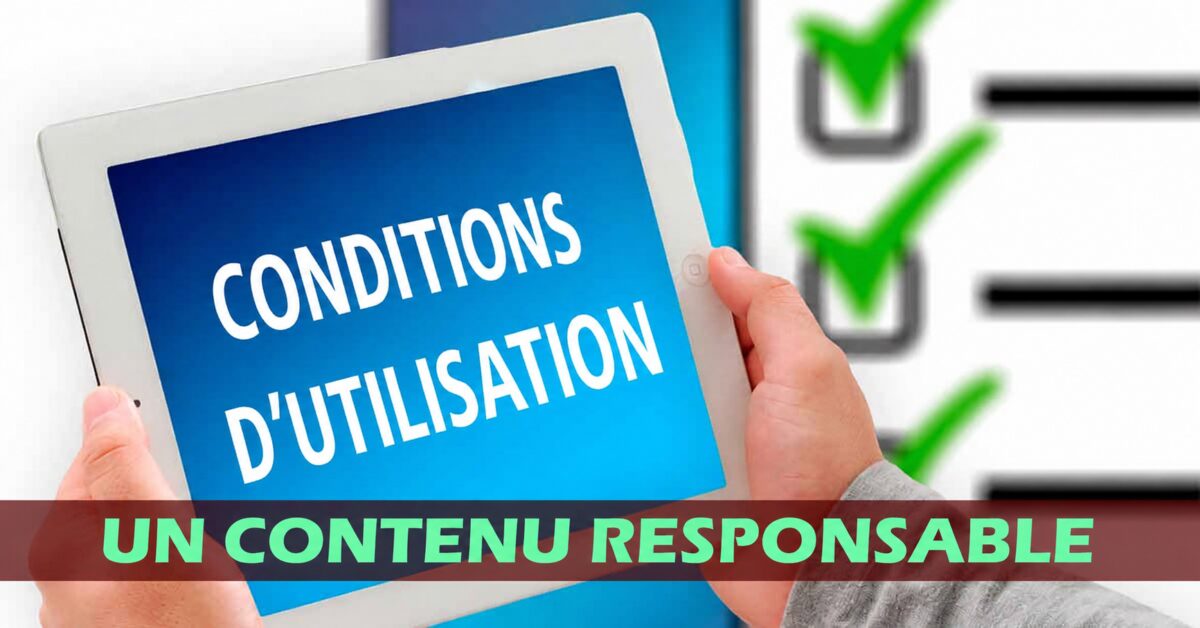 Conditions d’utilisation – Un contenu responsable
